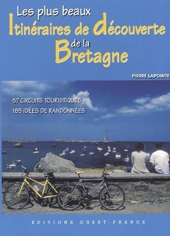 Les plus beaux itinéraires de découverte de la Bretagne - Pierre Lapointe