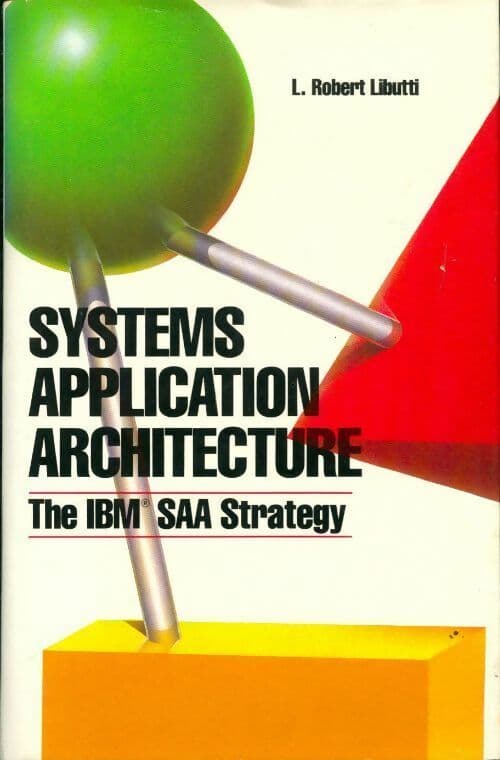 Systems application architecture. The IBM SAA strategy - L. Robert Libutti