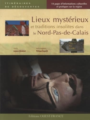 Lieux mystérieux et traditions insolites dans le Nord-Pas-de-Calais - Jacques Messiant