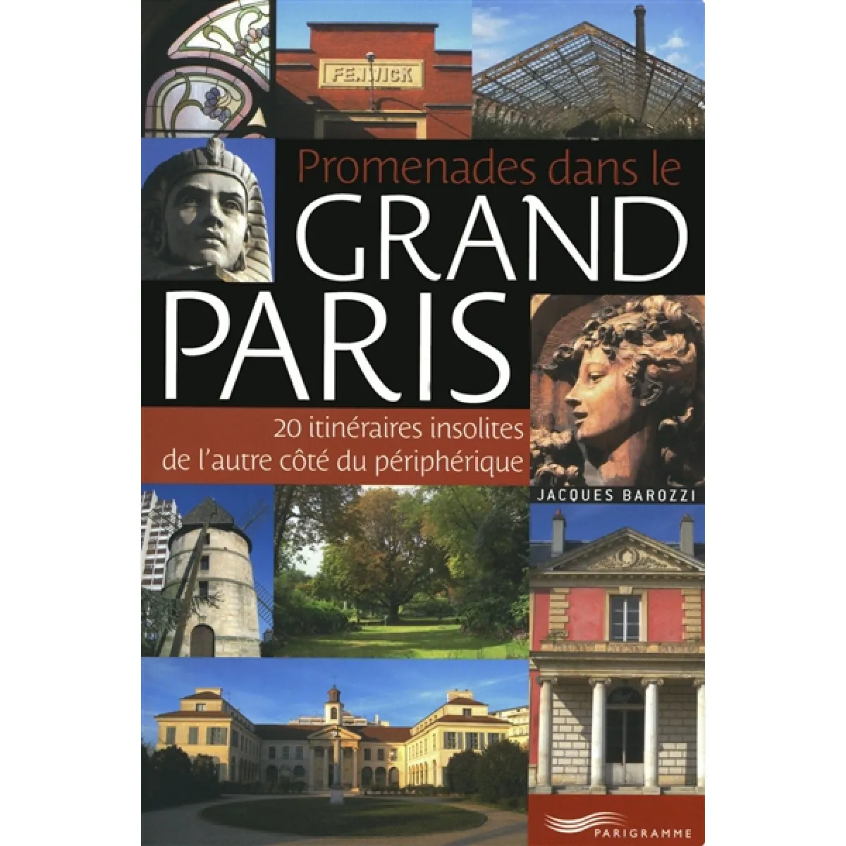Promenades dans le grand Paris : 20 itinéraires insolites de l'autre côté du périphérique
