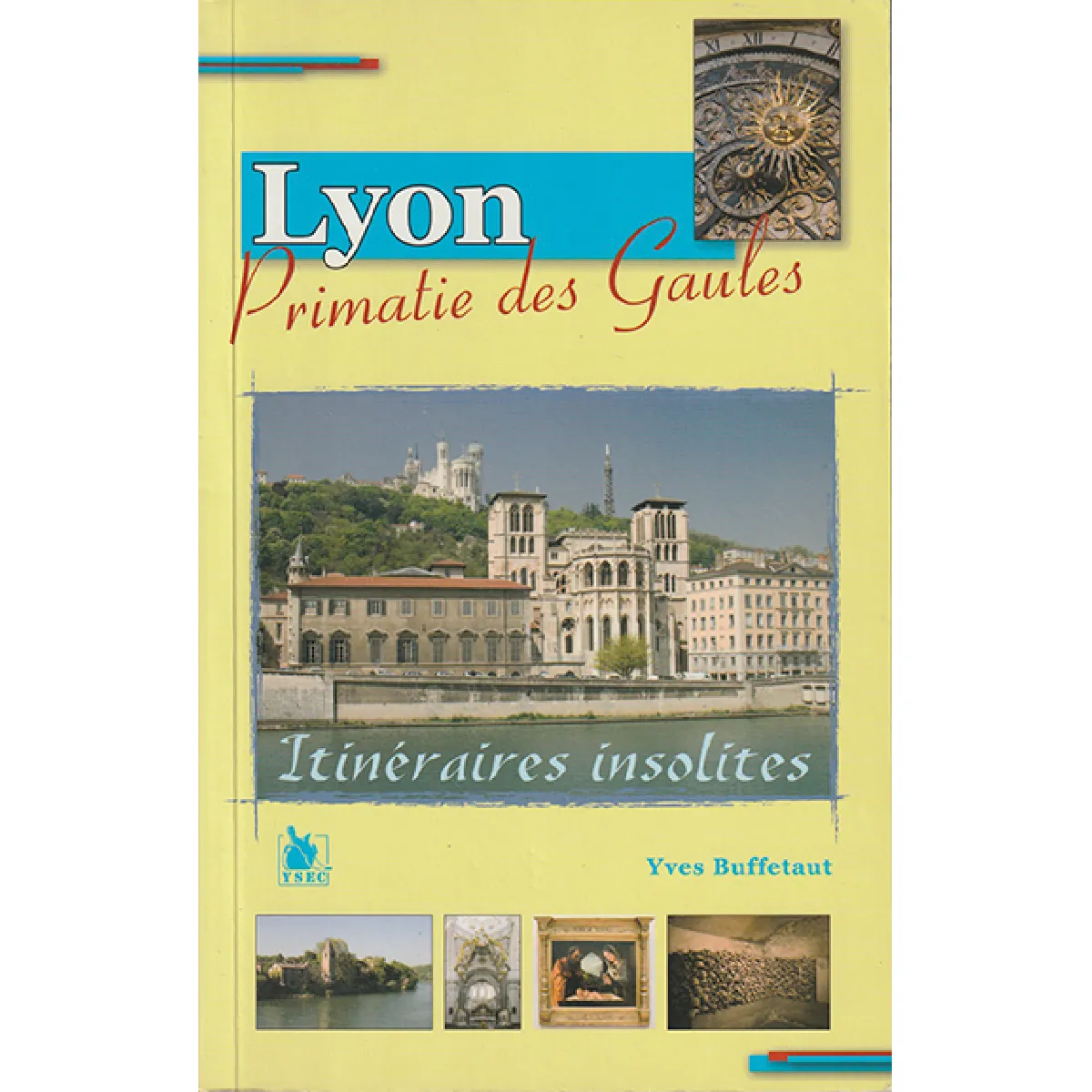 Neuf itinéraires insolites dans Lyon, primatie des Gaules